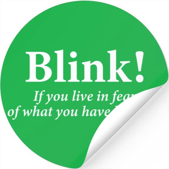 blink! If you live in fear of what you have become Stickers