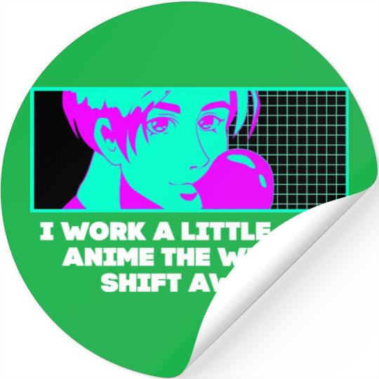 Work a Little the Whole Shift Funny Anime Lover Hu Stickers