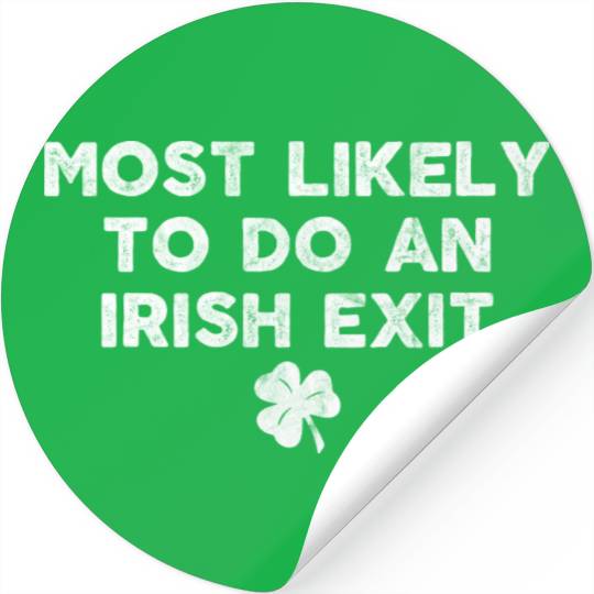 Most Likely To Do An Irish Exit Stickers