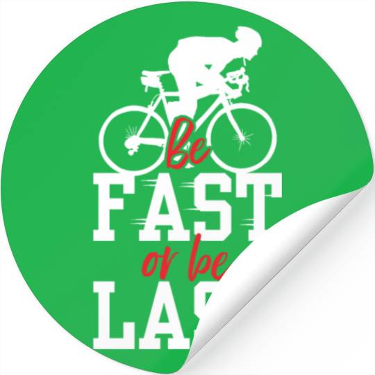 Be Fast Or Be Last Racer Bicycle Racing Bike Race Stickers