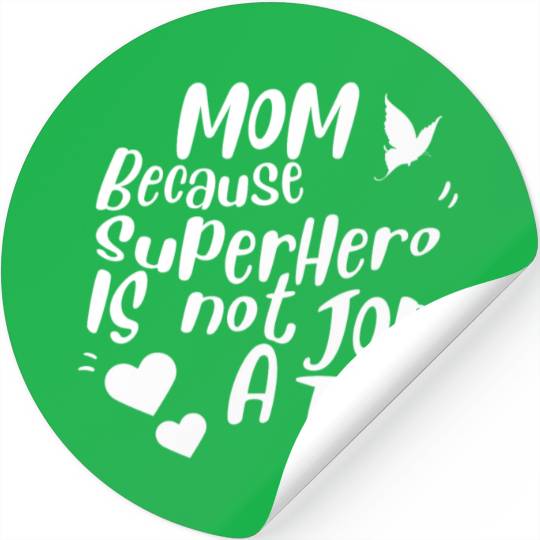 Mom Beacause Superhero is not a Job Title Stickers