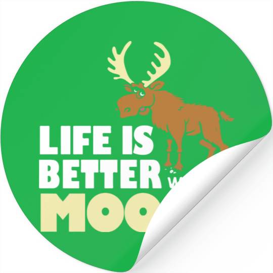 life is better with a moose Stickers