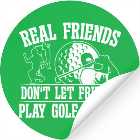 Real Friends don't let Friends play Golf Stickers