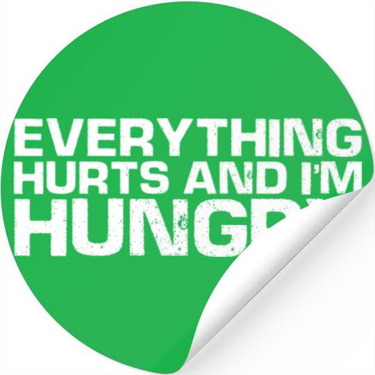 Everything Hurts And I'm Hungry Stickers