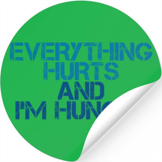 Everything Hurts And I'm Hungry 3 Stickers