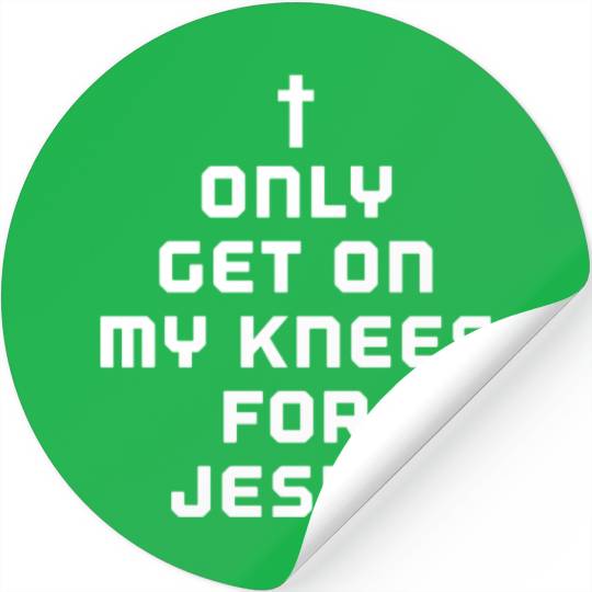 I only get on my knees for Jesus Stickers