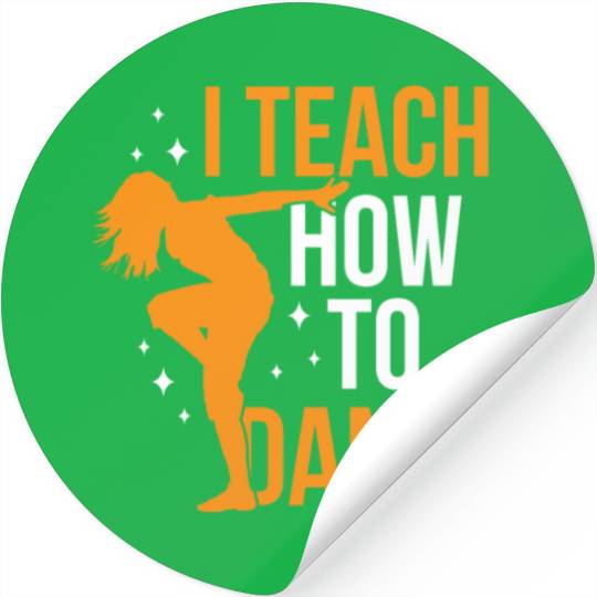 I Teach How To Dance Dance Teacher Dancer Dancing Stickers