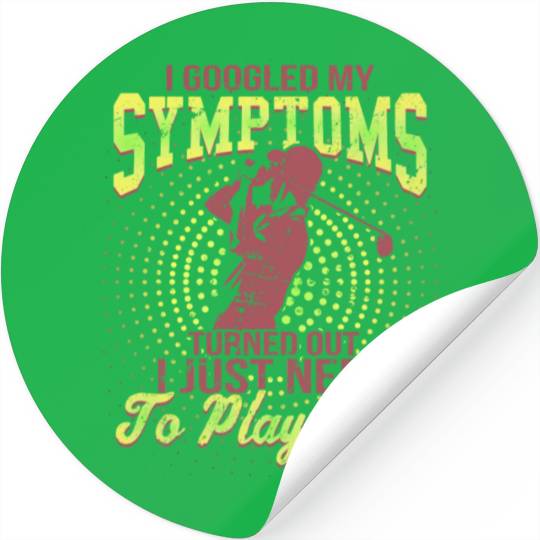 I Google My symptoms Turned Out I Just Need To Stickers