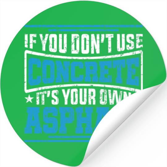 Cute If You Dont Use Concrete Its Your Own Asphalt Stickers