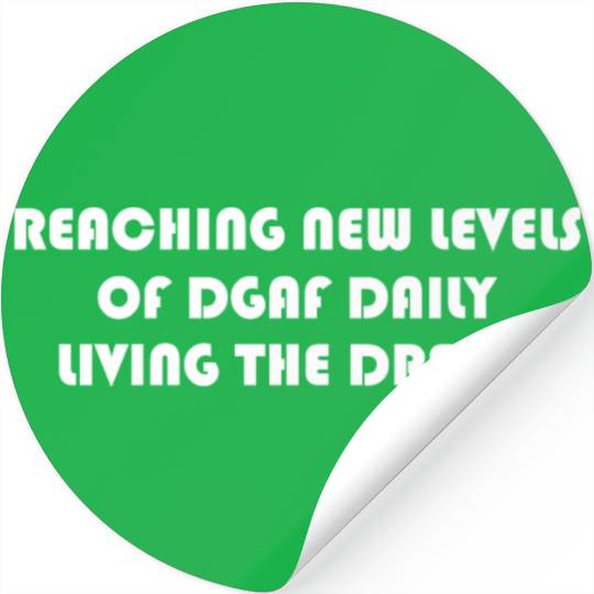 REACHING NEW LEVELS OF DGAF DAILY LIVING THE DREAM Stickers
