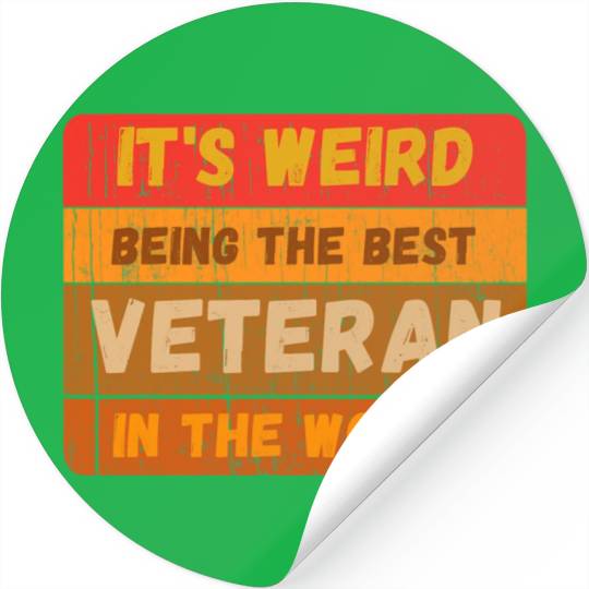 Its Weird Being The Best VETERAN In The World Stickers