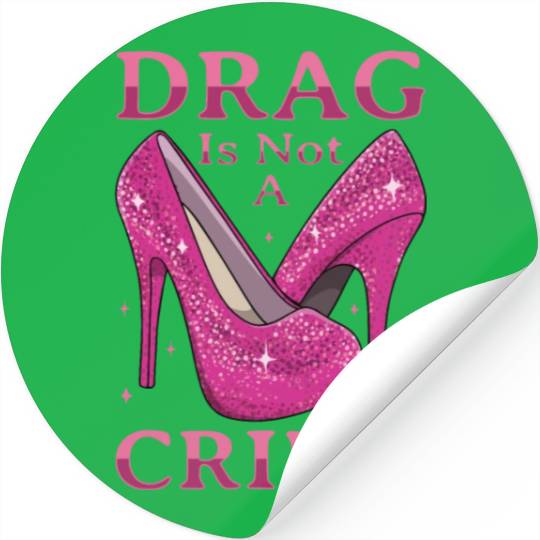 Drag Is Not A Crime Drag Queen LGBTQ Stickers