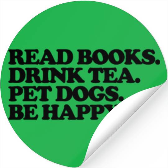 read books. drink tea. pet dogs. be happy Stickers
