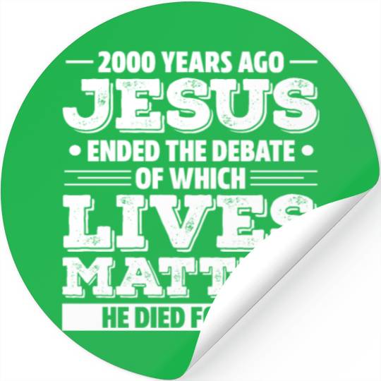 Jesus Ended The Debate of Which Lives Matter Stickers