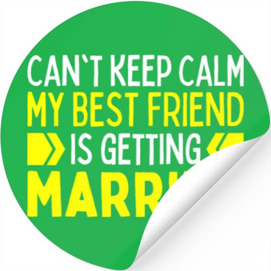 I Cant Keep Calm My Best Friend Is Getting Married Stickers