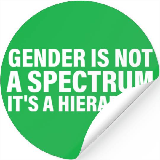 Gender is not a spectrum. It's a Hierarchy Stickers