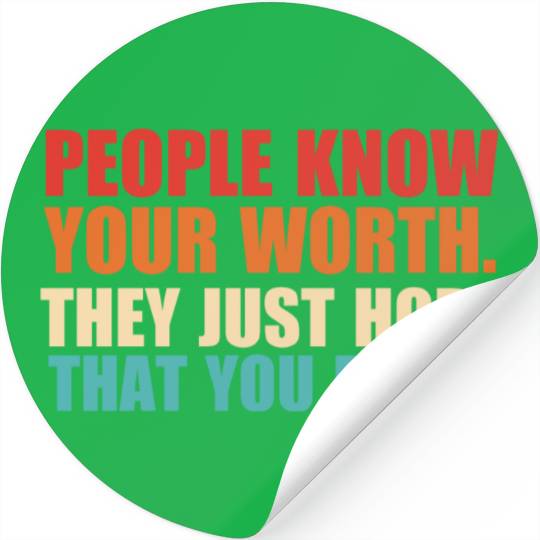People Know Your Worth. They Just Hope That Stickers
