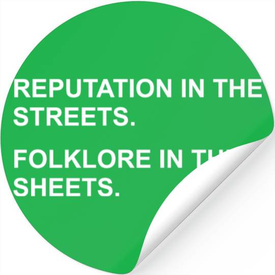 REPUTATION IN THE STREETS. FOLKLORE IN THE SHEETS. Stickers