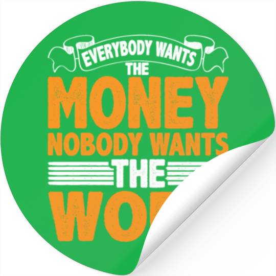 Everybody Wants The Money Nobody Wants The Work 22 Stickers