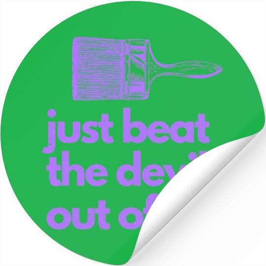 Just Beat The Devil Out Of It Artist Painter Funny Stickers