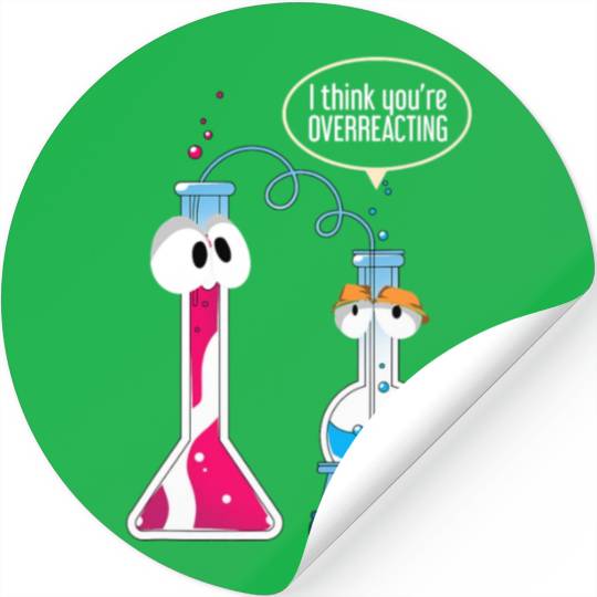 I Think You Are Overreacting Science Puns Chemist Stickers