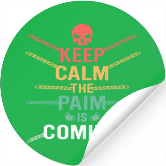 Keep Calm The Pain Is Coming Stickers