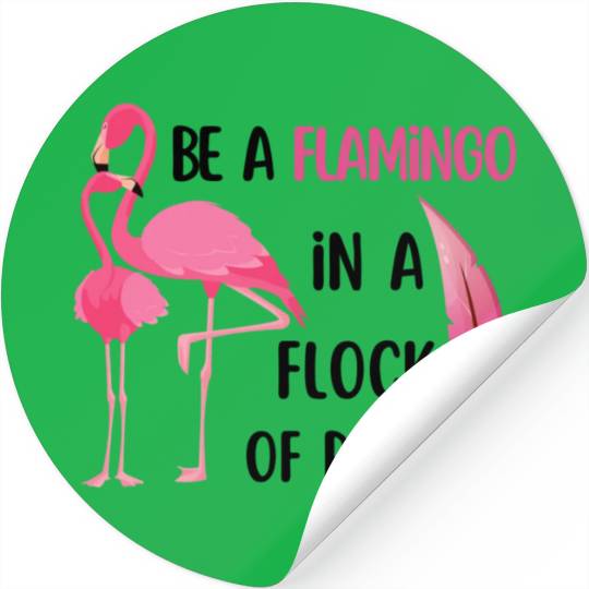 Be a flamingo in a flock of pigeons Stickers