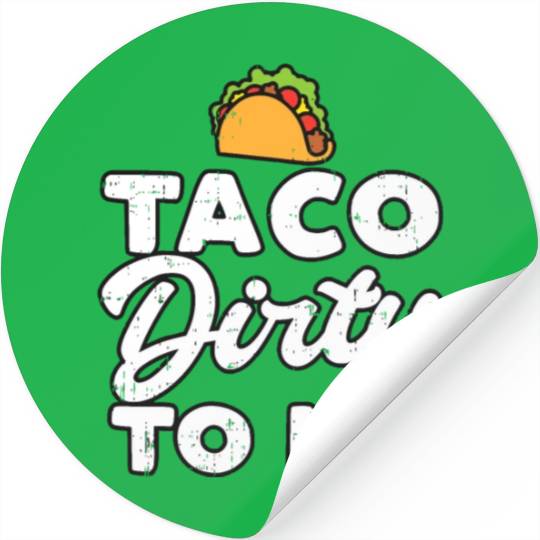 Taco Dirty To Me Funny Cinco De Mayo Fiesta Mexica Stickers