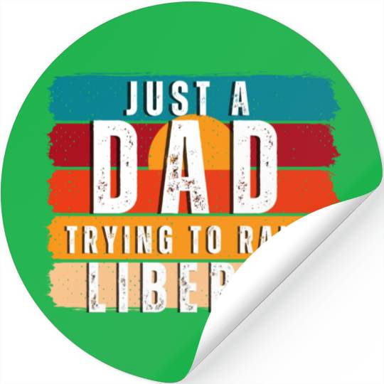 Just A Dad Trying To Raise A Liberal Stickers