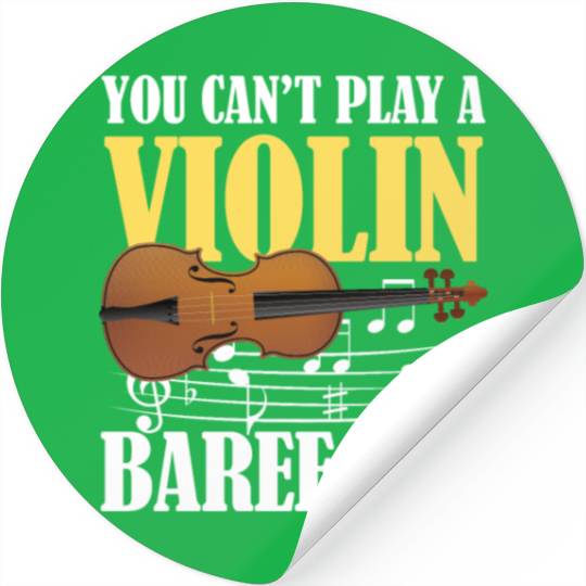 You Can't Play Violin Barefoot Stickers