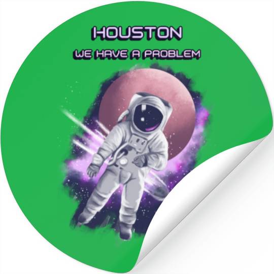 Houston we have a problem Stickers