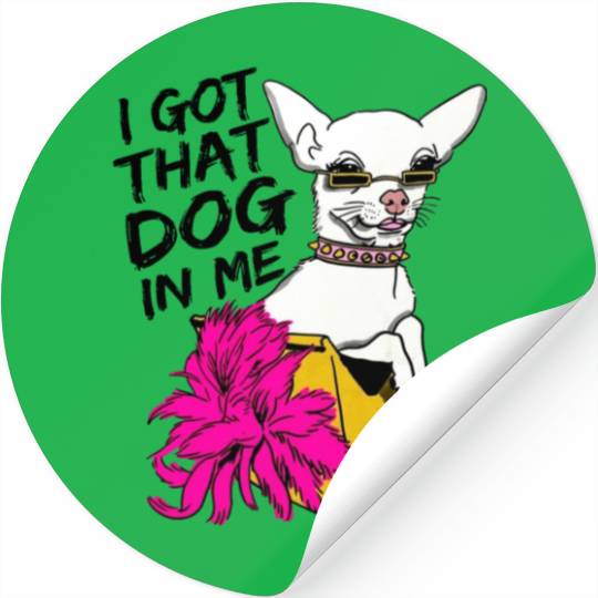 I GOT THAT DOG In me Stickers