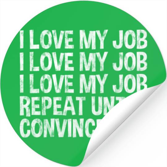 I Love My Job, Repeat Until Convinced 3 Stickers