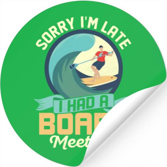 Sorry I'm Late I Had A Board Meeting Stand Up Padd Stickers