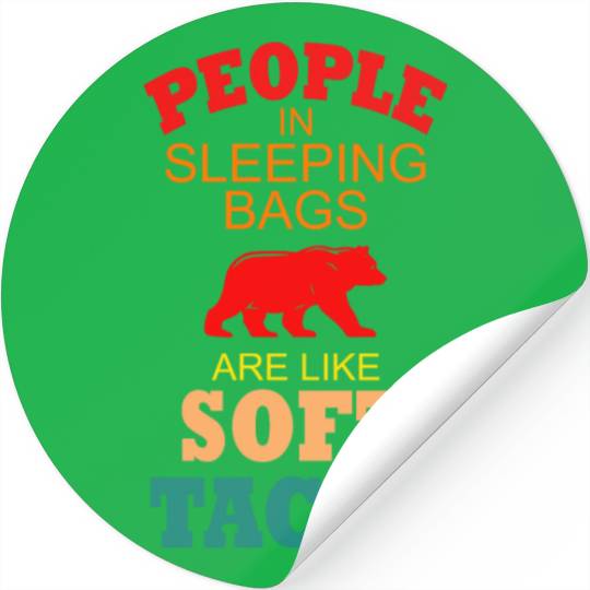 People In Sleeping Bags Are Like Soft Tacos Stickers