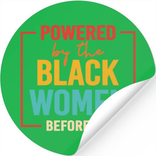 Powered By The Black Women Before Me Stickers