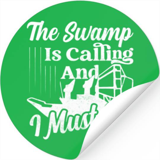 The Swamp Is Calling And I Must Go Airboat Airboat Stickers