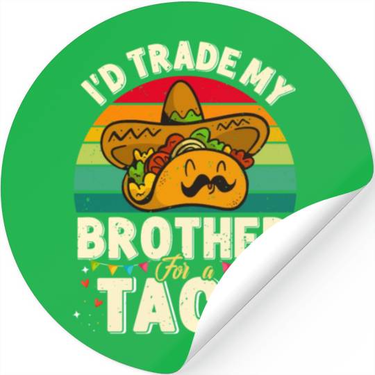 I´d trade my Brother for a Taco Mexican Taccos Stickers