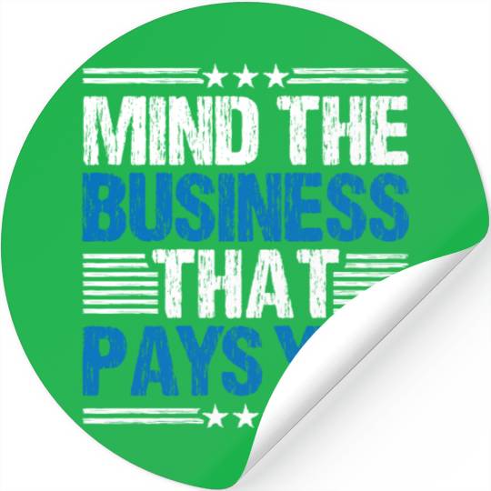Mind The Business That Pays You 28 Stickers