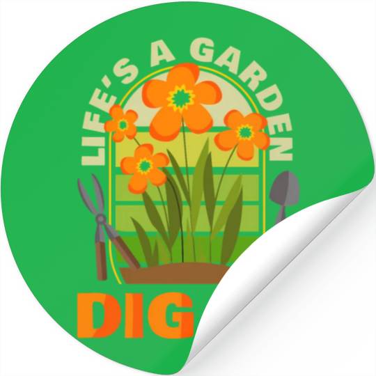 Gardening Gardener Plant Life'S A Garden Dig It Stickers