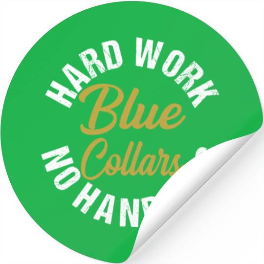 Blue Collars Hard Work No Handouts Stickers