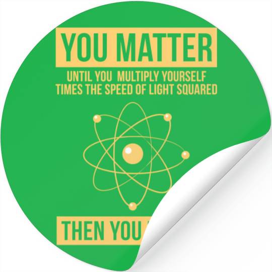 You Matter Then You Energy Science Stickers