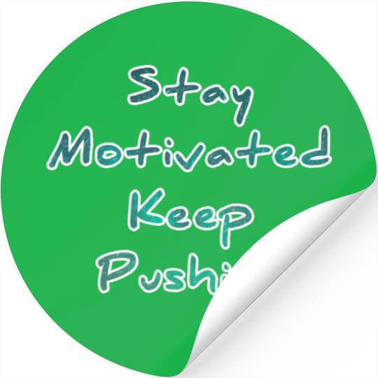 Stay motivated keep pushing Stickers