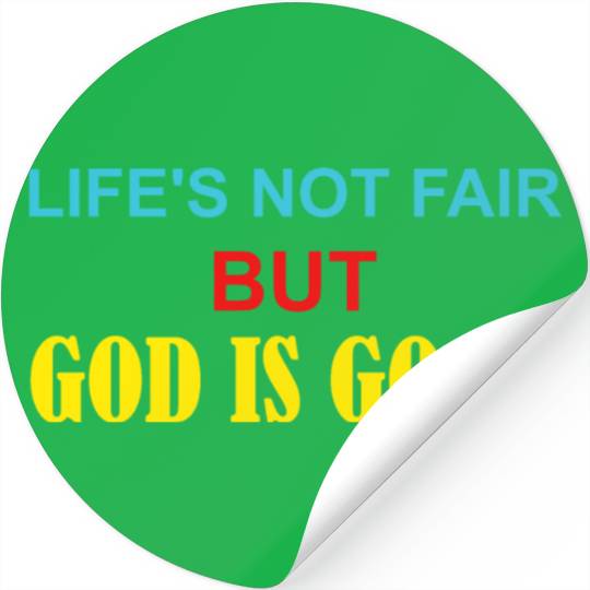 Life's Not Fair But God Is Good Stickers
