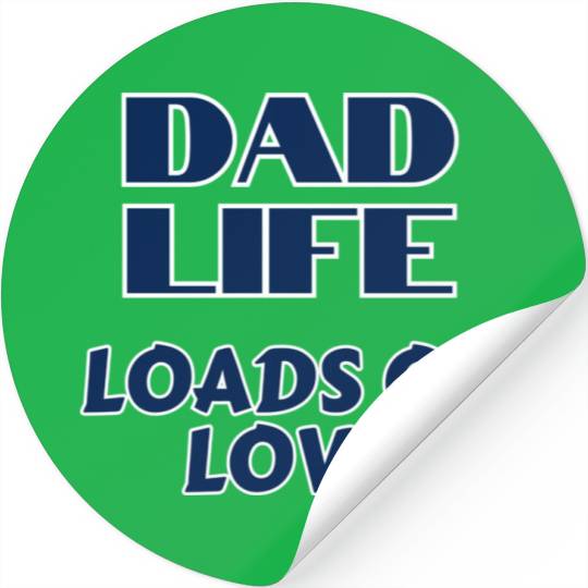 Dad Life Loads of Love Father's Day I Love Dad Stickers