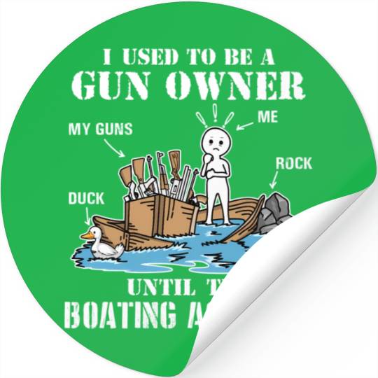 I Used To Be A Gun Owner Until The Boating Acciden Stickers