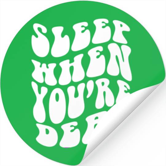 Sleep When You'Re Dead Quotes Aesthetic Stickers