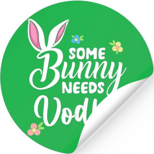 Some Bunny Needs Vodka Vodka Easter Alcohol Stickers