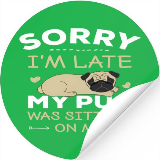 Pug Dog Sorry I'M Late My Pug Was Sitting On Me Stickers