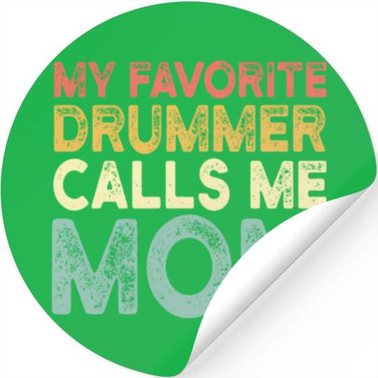 My Favorite Drummer Calls Me Mom Stickers